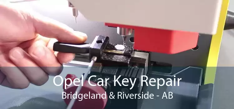 Opel Car Key Repair Bridgeland & Riverside - AB