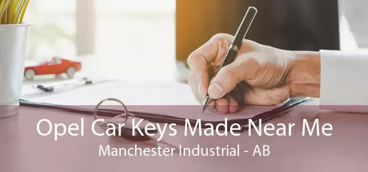 Opel Car Keys Made Near Me Manchester Industrial - AB