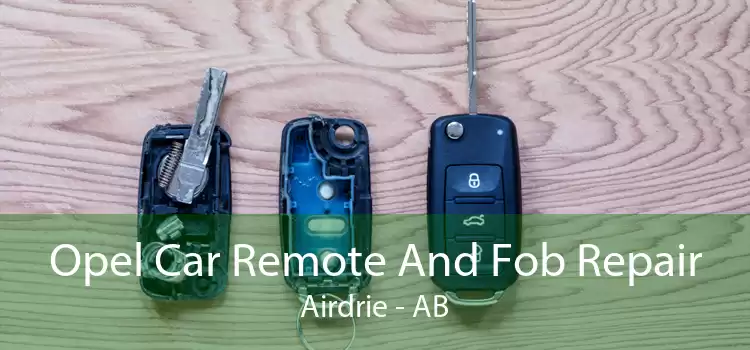 Opel Car Remote And Fob Repair Airdrie - AB