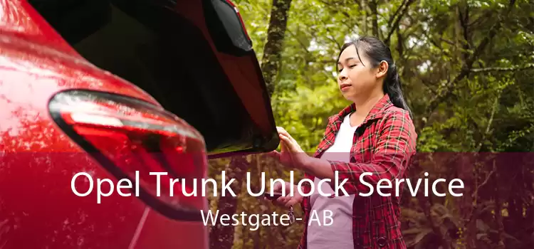Opel Trunk Unlock Service Westgate - AB