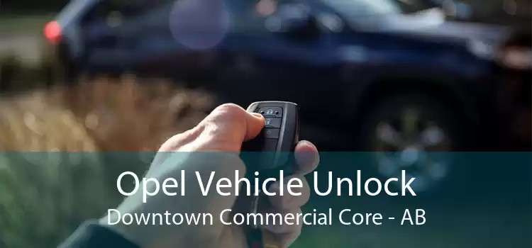 Opel Vehicle Unlock Downtown Commercial Core - AB