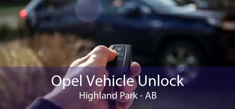 Opel Vehicle Unlock Highland Park - AB