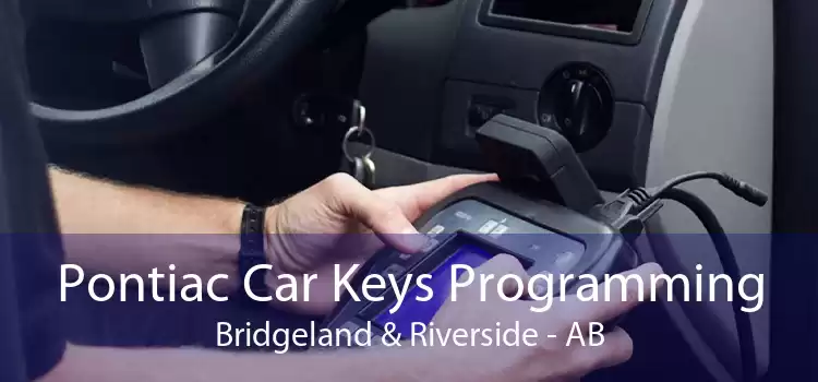 Pontiac Car Keys Programming Bridgeland & Riverside - AB