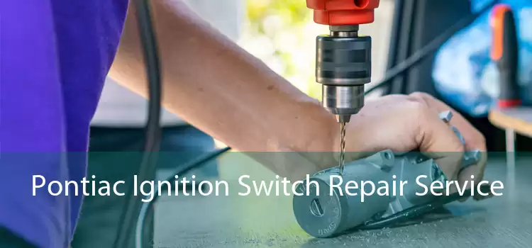Pontiac Ignition Switch Repair Service 