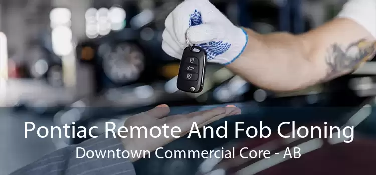 Pontiac Remote And Fob Cloning Downtown Commercial Core - AB