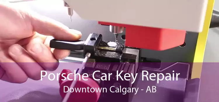 Porsche Car Key Repair Downtown Calgary - AB