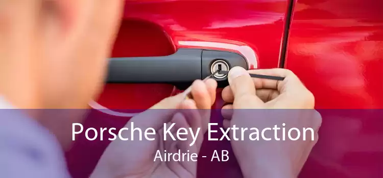 Porsche Key Extraction Airdrie - AB