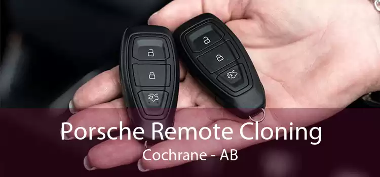 Porsche Remote Cloning Cochrane - AB