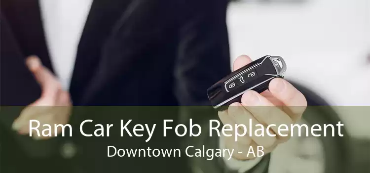 Ram Car Key Fob Replacement Downtown Calgary - AB