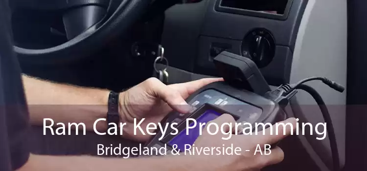 Ram Car Keys Programming Bridgeland & Riverside - AB