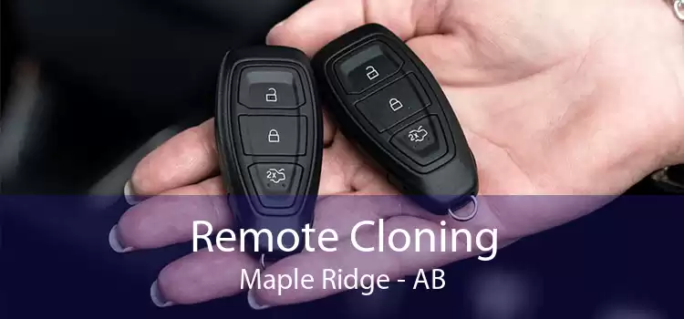 Remote Cloning Maple Ridge - AB