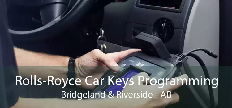 Rolls-Royce Car Keys Programming Bridgeland & Riverside - AB
