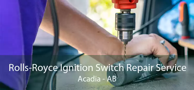 Rolls-Royce Ignition Switch Repair Service Acadia - AB