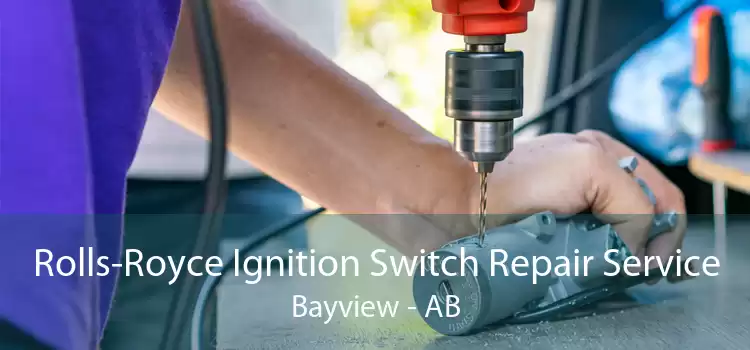 Rolls-Royce Ignition Switch Repair Service Bayview - AB