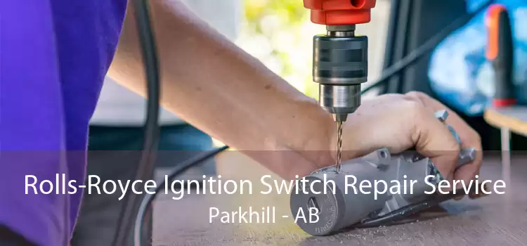 Rolls-Royce Ignition Switch Repair Service Parkhill - AB