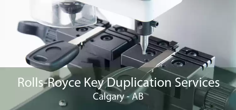 Rolls-Royce Key Duplication Services Calgary - AB