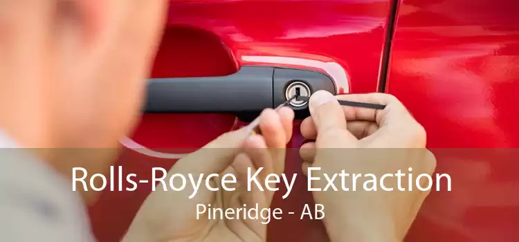 Rolls-Royce Key Extraction Pineridge - AB