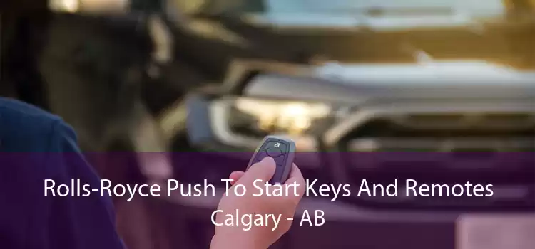 Rolls-Royce Push To Start Keys And Remotes Calgary - AB