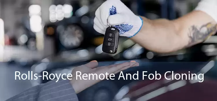 Rolls-Royce Remote And Fob Cloning 