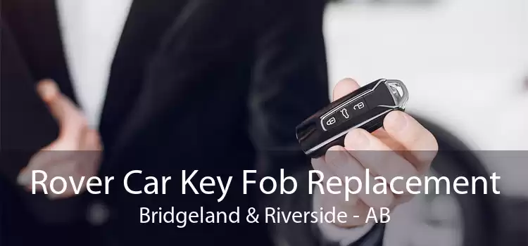 Rover Car Key Fob Replacement Bridgeland & Riverside - AB