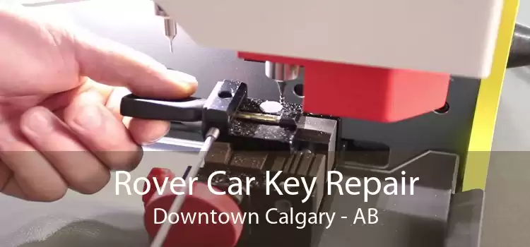 Rover Car Key Repair Downtown Calgary - AB