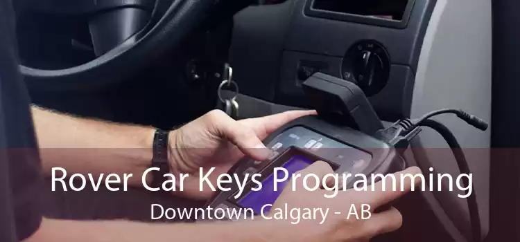 Rover Car Keys Programming Downtown Calgary - AB