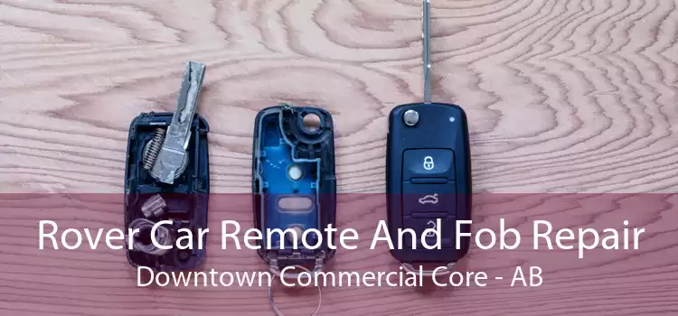 Rover Car Remote And Fob Repair Downtown Commercial Core - AB