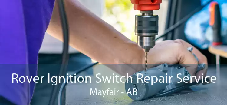 Rover Ignition Switch Repair Service Mayfair - AB