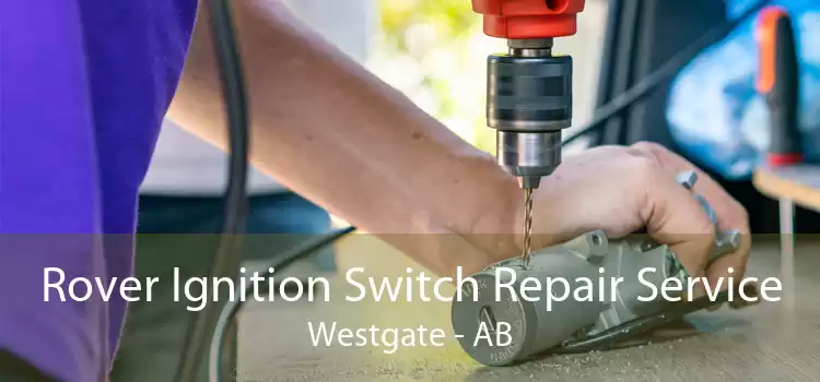 Rover Ignition Switch Repair Service Westgate - AB