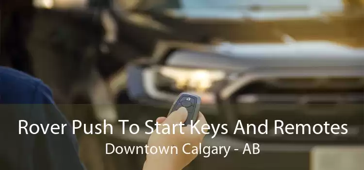Rover Push To Start Keys And Remotes Downtown Calgary - AB