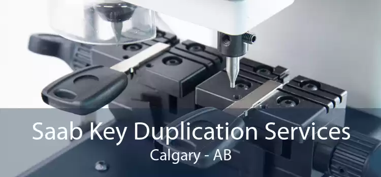 Saab Key Duplication Services Calgary - AB