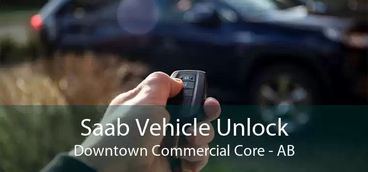 Saab Vehicle Unlock Downtown Commercial Core - AB