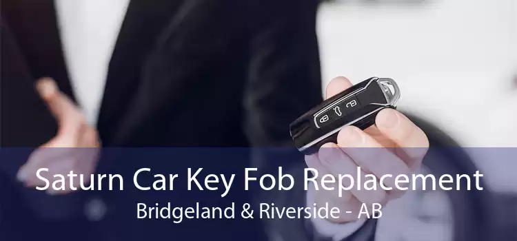 Saturn Car Key Fob Replacement Bridgeland & Riverside - AB
