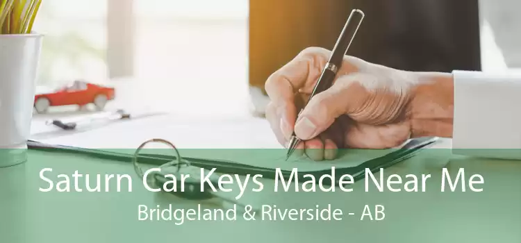 Saturn Car Keys Made Near Me Bridgeland & Riverside - AB