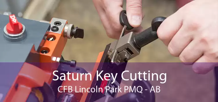 Saturn Key Cutting CFB Lincoln Park PMQ - AB
