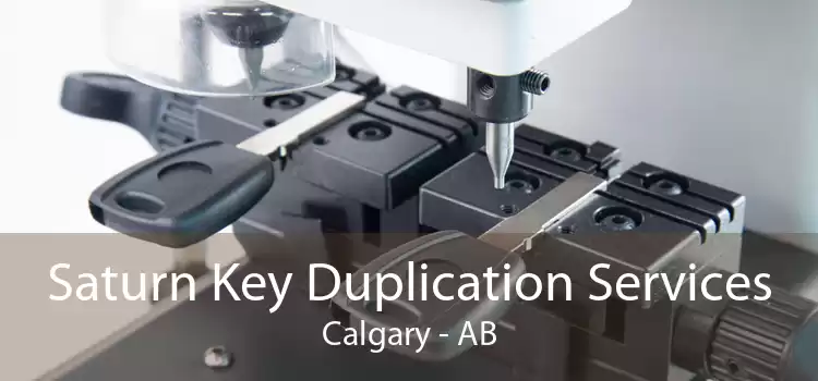 Saturn Key Duplication Services Calgary - AB