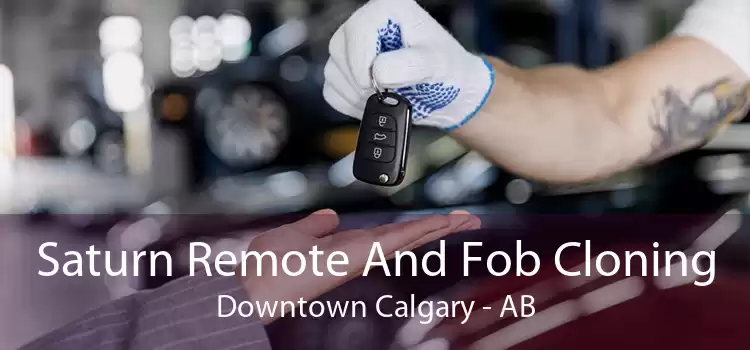 Saturn Remote And Fob Cloning Downtown Calgary - AB