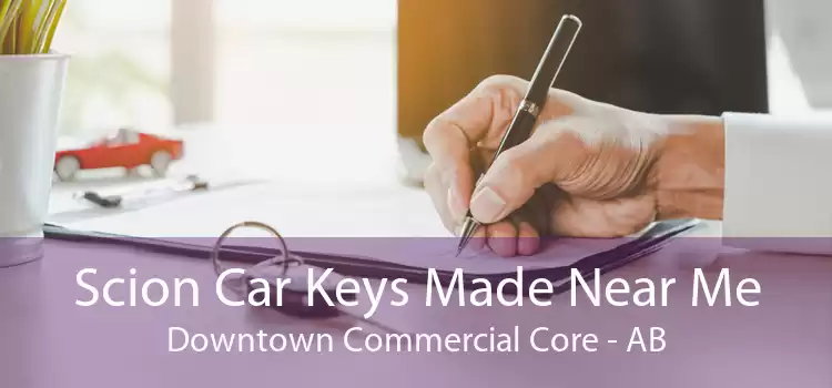 Scion Car Keys Made Near Me Downtown Commercial Core - AB