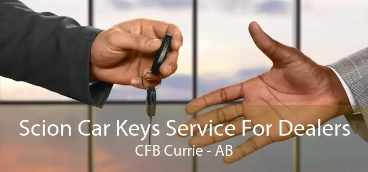 Scion Car Keys Service For Dealers CFB Currie - AB