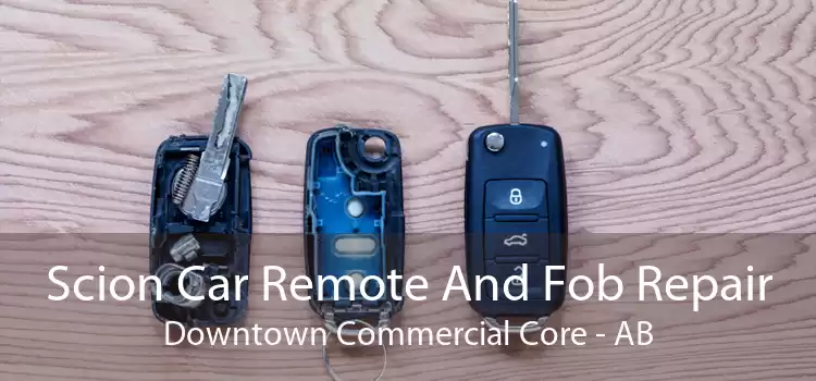Scion Car Remote And Fob Repair Downtown Commercial Core - AB