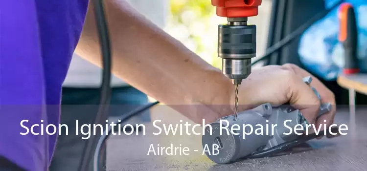 Scion Ignition Switch Repair Service Airdrie - AB