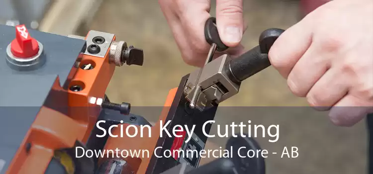 Scion Key Cutting Downtown Commercial Core - AB