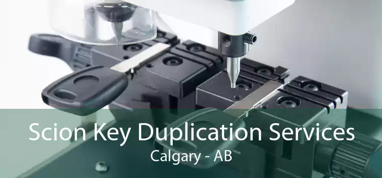 Scion Key Duplication Services Calgary - AB