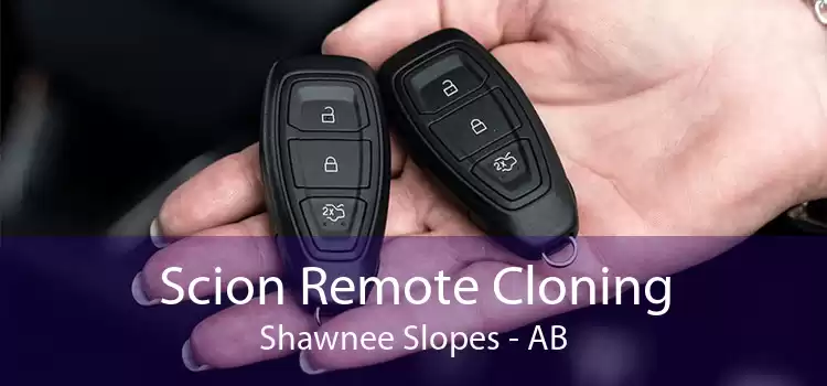 Scion Remote Cloning Shawnee Slopes - AB