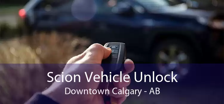 Scion Vehicle Unlock Downtown Calgary - AB