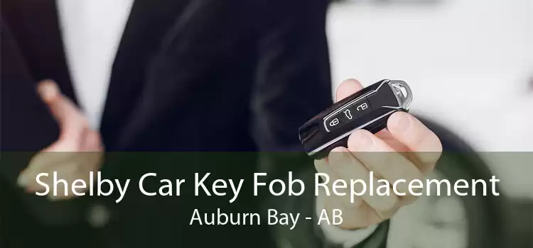 Shelby Car Key Fob Replacement Auburn Bay - AB