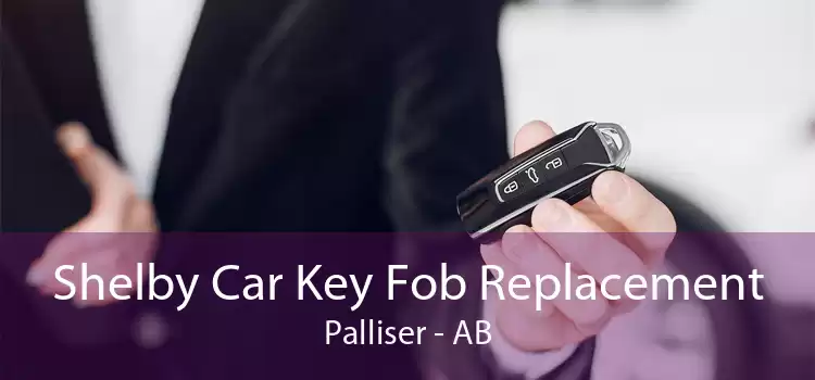 Shelby Car Key Fob Replacement Palliser - AB