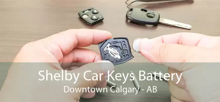 Shelby Car Keys Battery Downtown Calgary - AB
