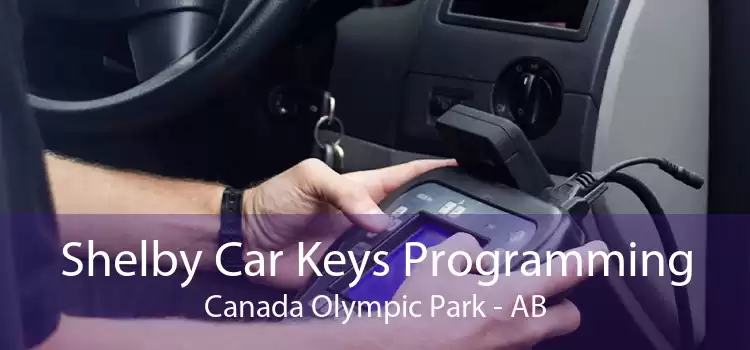 Shelby Car Keys Programming Canada Olympic Park - AB