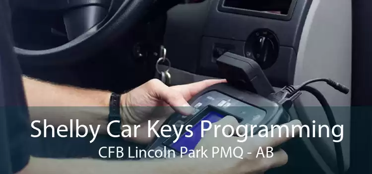 Shelby Car Keys Programming CFB Lincoln Park PMQ - AB